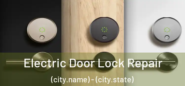 Electric Door Lock Repair (city.name) - (city.state)